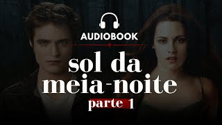 Audiobook 1  Sol da meianoite  PARTE 1 Saga Crepúsculo  Audiolivro  Ficção Edward Cullen [upl. by Semreh7]