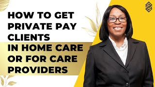 How to get private paying clients in home care for care providers UPDATED 2023 [upl. by Nichole]