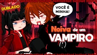 NOIVA de um VAMPIRO  Mini Filme Gacha DUBLADO [upl. by Leamsi302]