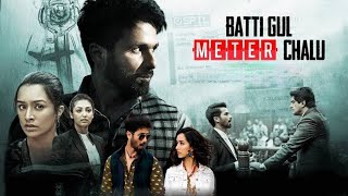 Batti Gul Meter Chalu Full Movie 1080p Shahid Kapoor  Shraddha Kapoor  Full Movie Facts amp Review [upl. by Alraep971]