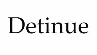 How to Pronounce Detinue [upl. by Eentruok]