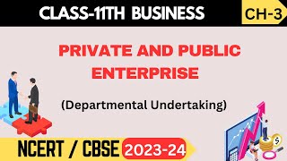 Class 11 Business Studies  Chapter 3 Private and Public Enterprise Departmental Undertaking [upl. by Odessa]