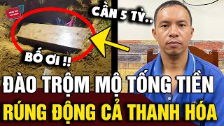 Cả gan ĐÀO TRỘM MỘ lấy hài cốt để tống tiền 5 TỶ công an vào cuộc bắt được THỦ PHẠM  Động Tiin [upl. by Nylad78]