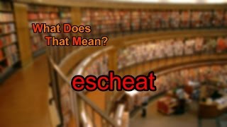 What does escheat mean [upl. by Sharpe]