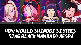 How Would Shinobi Sisters Sing Black Mamba by aespa [upl. by Volpe242]