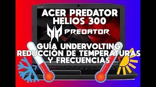 Acer Predator Helios 300  Guía Undervolting  Reducción de Temperaturas y Frecuencias [upl. by Wain493]