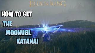 How to Get The Moonveil Katana  Weapon Location Guide  Elden Ring [upl. by Lladnew]