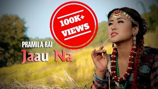 Pramila Rai  Jaau Na  Official Music Video [upl. by Dyl491]