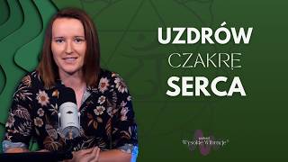 Odblokuj Czakrę Serca i Żyj w Połączeniu z Duszą  WYSOKIE WIBRACJE 218 [upl. by Adniroc811]