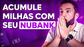 CARTÃO NUBANK ACUMULE MUITAS MILHAS COM ESSA EXTRATÉGIA SIMPLES ATUALIZADO [upl. by Prager990]