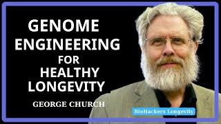 Genome Engineering for Healthy Longevity – George Church [upl. by Addie]