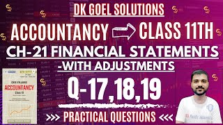 FINANCIAL STATEMENTS WITH ADJUSTMENT CLASS 11  DK GOEL  CH 21  ACCOUNTS  Q171819  PRACTICAL [upl. by Eatnoed]