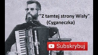 Z TAMTEJ STRONY WISŁY  CYGANECZKA  AKORDEON  BOSSMusicLomza [upl. by Latimer690]