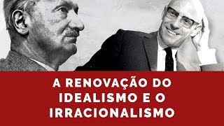 A Renovação do Idealismo e o Irracionalismo [upl. by Camila]