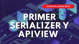 3 Curso Django REST  Primer SERIALIZER y APIVIEW de usuario [upl. by Ahsienahs]