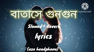 Batashey Gungun SlowedReverb  Bengali hit song [upl. by Lyndy]