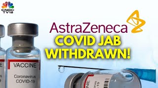 AstraZenecas COVID Vaccine Withdrawn Due To Surplus Of New Vaccines  N18G  CNBC TV18 [upl. by Anippesuig]