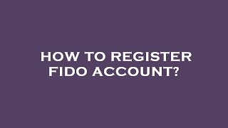 How to register fido account [upl. by Bamford635]