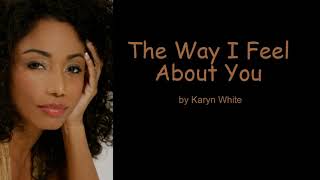 The Way I Feel About You by Karyn White Lyrics [upl. by Llevrac]