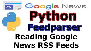 Python Reading Google News RSS Feeds With Feedparser [upl. by Lemon]