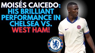 Moisés Caicedo His Brilliant Performance in Chelsea vs West Ham [upl. by Kamal]