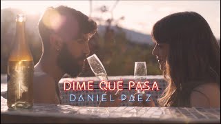 Daniel Páez  Dime Qué Pasa Video Oficial [upl. by Irbmac]