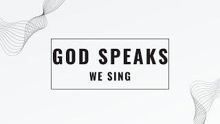 God Speaks  We Sing [upl. by Otrebor343]