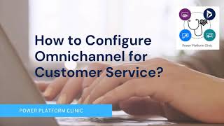 How to Configure Omnichannel for Customer Service [upl. by Rainwater]