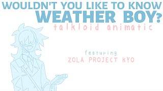 【Talkloid】Wouldnt you like to know Weather Boy【Feat KYO】 [upl. by Doti961]