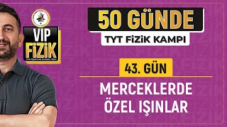 Merceklerde özel ışınlar konu anlatımı  43Gün 1Video  2024 TYT Fizik kampı [upl. by Nonek935]