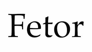 How to Pronounce Fetor [upl. by Gnanmas865]