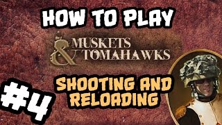 How To Play Muskets and Tomahawks 4 Shooting amp Reloading [upl. by Loren420]