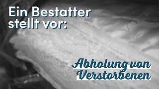 Abholung von Verstorbenen  Ein Bestatter stellt vor [upl. by Akkeber735]