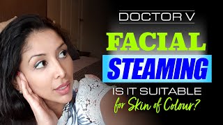 Doctor v  Facial Steaming for Skin of Colour Brown Black skin  Skin of colour [upl. by Nnylyak344]