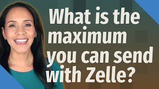 What is the maximum you can send with Zelle [upl. by Cathy]