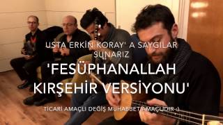 FESÜPHANALLAH KIRŞEHİR VERSİYONU [upl. by Suoivatra152]