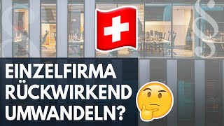 🇨🇭 Einzelfirma rückwirkend in GmbH umwandeln in der Schweiz [upl. by Mariko]