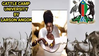 CATTLE CAMP UNIVERSITYBYLARSON ANGOK  OFFICIAL AUDIO SOUTH SUDAN MUSIC [upl. by Hnahym]