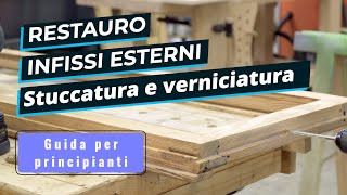 Come fare la manutenzione di finestre porte e persiane  Stuccatura e verniciatura per principianti [upl. by Neely]