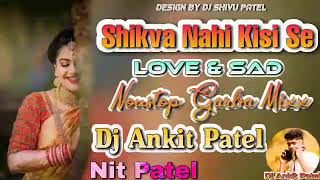 Shikva nahi kisi se love amp sad NON STOP garba DJ ANKIT PATEL amp NIT PATEL [upl. by Villada]