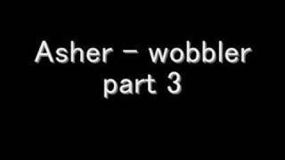 Asher N Trilla  Wobbler part 3 [upl. by Nnaycart]