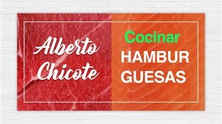 CÓMO FREIR y MONTAR una HAMBURGUESA ALBERTO CHICOTE [upl. by Nirahs21]