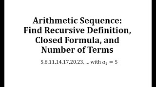 Arithmetic Sequence Find Recursive Definition Close Formula and Number of Terms [upl. by Bower979]