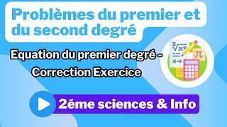 2 Problèmes du premier et du second degré Equation du premier degré  Correction Exercice [upl. by Ettenrahs]