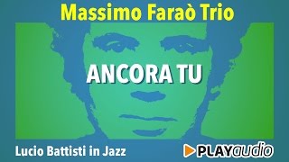 Ancora Tu  Lucio Battisti In Jazz  Massimo Faraò Trio [upl. by Mlehliw851]