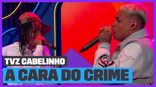 Cabelinho e Oruam  A Cara do Crime 4 Ao Vivo  TVZ Cabelinho  Música Multishow [upl. by Laurie966]