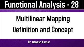 Lec  28 Multilinear Mapping  Definition and Concept  Functional Analysis [upl. by Solnit]