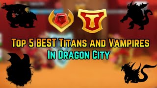 TOP 5 BEST TITANS AND VAMPIRES DRAGON IN DRAGON CITY 2020 [upl. by Ah]