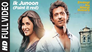 Ik Junoon Paint it red Full Song Zindagi Na Milegi Dobara  Hrithik Katrina Farhan Akhtar [upl. by Nissa119]