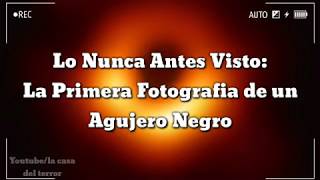 LO NUNCA ANTES VISTO LA PRIMERA FOTOGRAFÍA DE UN AGUJERO NEGRO [upl. by Drhcir687]